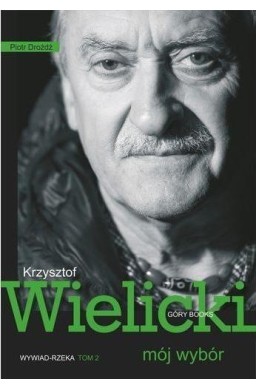 Mój wybór. Krzysztof Wielicki Tom II