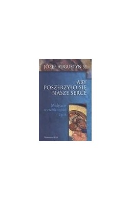 Aby poszerzyło się nasze serce. Medytacje..