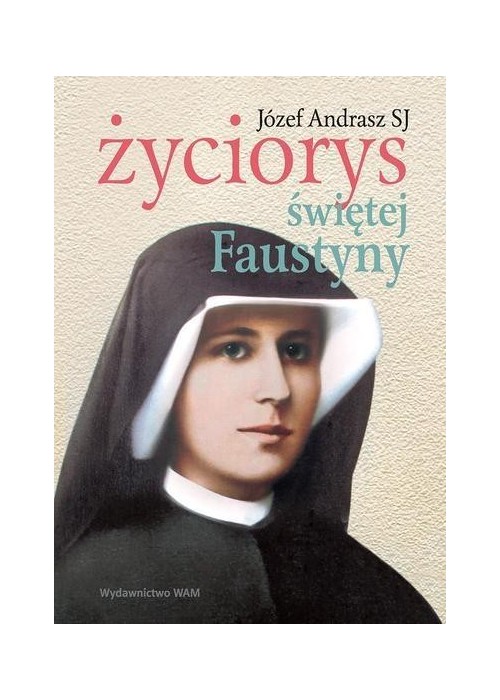 Życiorys świętej Faustyny