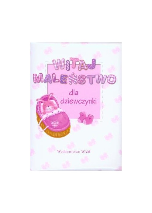 Witaj maleństwo. Dla dziewczynki