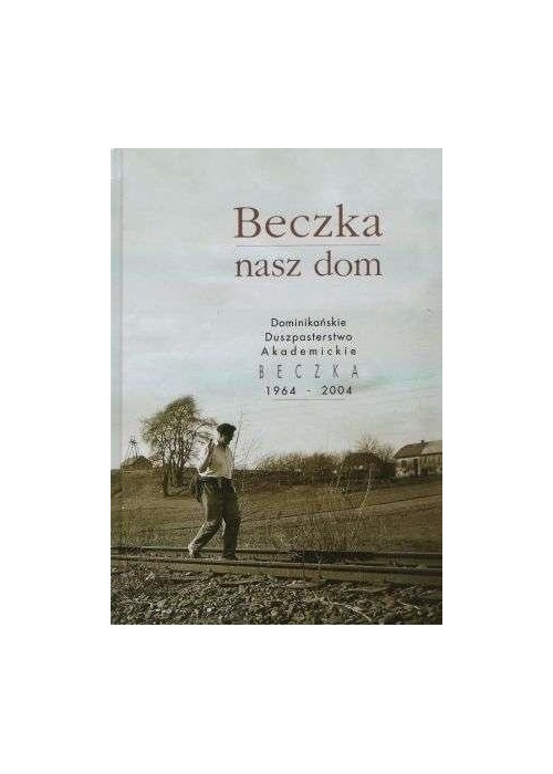 Beczka, nasz dom. Dominikańskie duszpasterstwo...