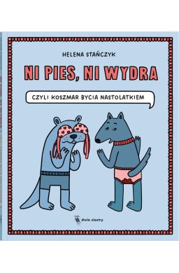 Ni pies, ni wydra czyli koszmar bycia nastolatkiem