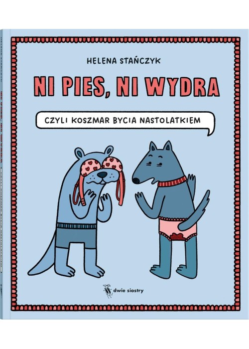 Ni pies, ni wydra czyli koszmar bycia nastolatkiem