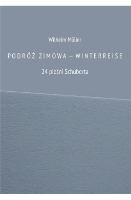 Podróż zimowa - Winterreise. 24 pieśni Schuberta