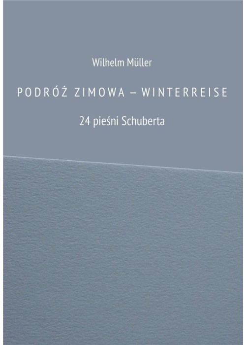 Podróż zimowa - Winterreise. 24 pieśni Schuberta