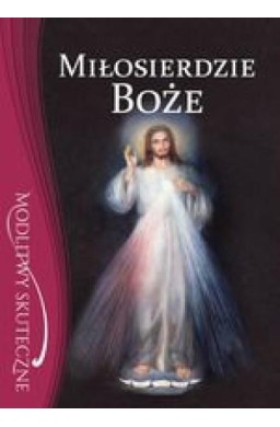 Miłosierdzie Boże. Modlitwy skuteczne