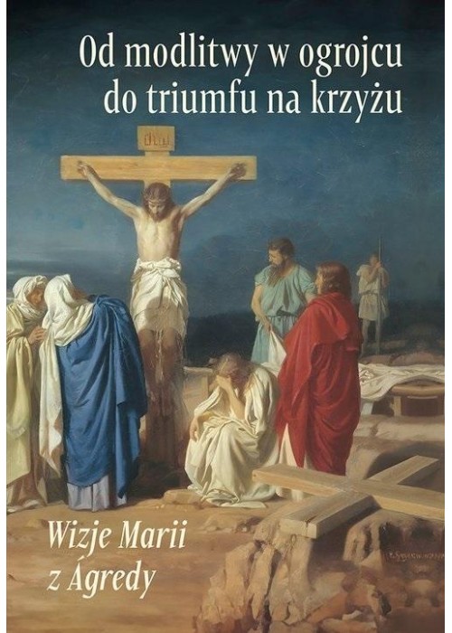 Od modlitwy w ogrojcu do triumfu na krzyżu...