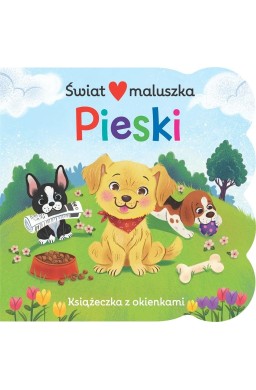 Książeczka z okienkami. Świat maluszka. Pieski