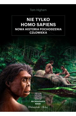 Nie tylko Homo sapiens. Nowa historia...