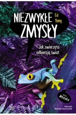 Niezwykłe zmysły. Jak zwierzęta odbierają świat