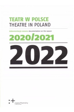 Teatr w Polsce 2022. Dokumentacja sezonu 2020/2021