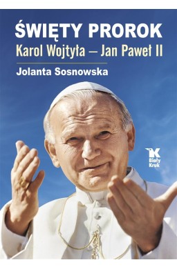 Święty Prorok. Karol Wojtyła - Jan Paweł II