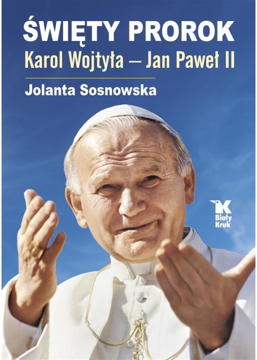 Święty Prorok. Karol Wojtyła - Jan Paweł II