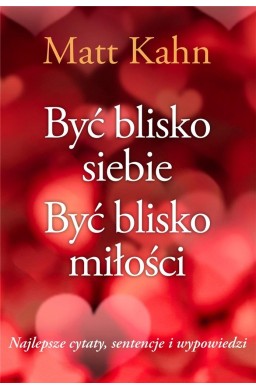 Być blisko siebie. Być blisko miłości