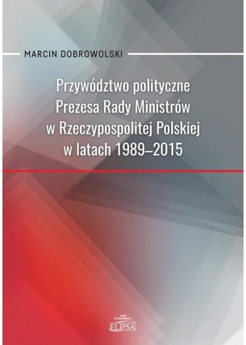 Przywództwo polityczne Prezesa Rady Ministrów..