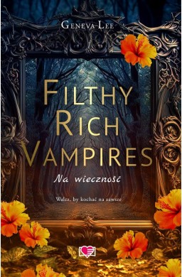 Filthy Rich Vampires T.4 Na wieczność