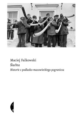 Ślachta. Historie z podlasko-mazow. pogranicza