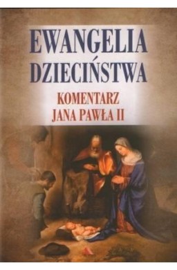 Ewangelia dzieciństwa. Komentarz Jana Pawła II