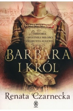 Barbara i król. Historia ostatniej miłości...