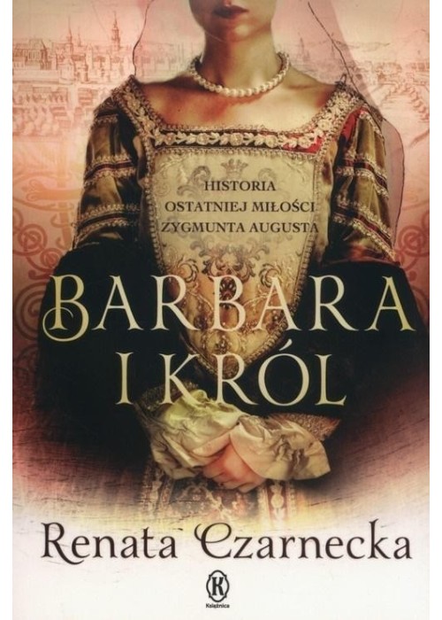 Barbara i król. Historia ostatniej miłości...