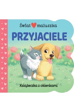 Świat maluszka. Przyjaciele. Książeczka z okienkam