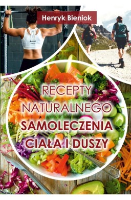 Recepty naturalnego samoleczenia ciała i duszy