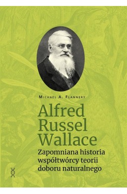 Alfred Russel Wallace. Zapomniana historia...