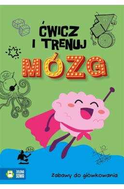 Ćwicz i trenuj mózg. Zabawy do główkowania