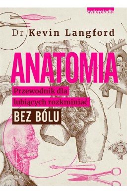 Anatomia. Przewodnik dla lubiących rozkminiać..