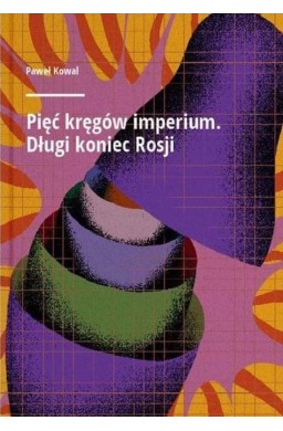 Pięć kręgów imperium. Długi koniec Rosji