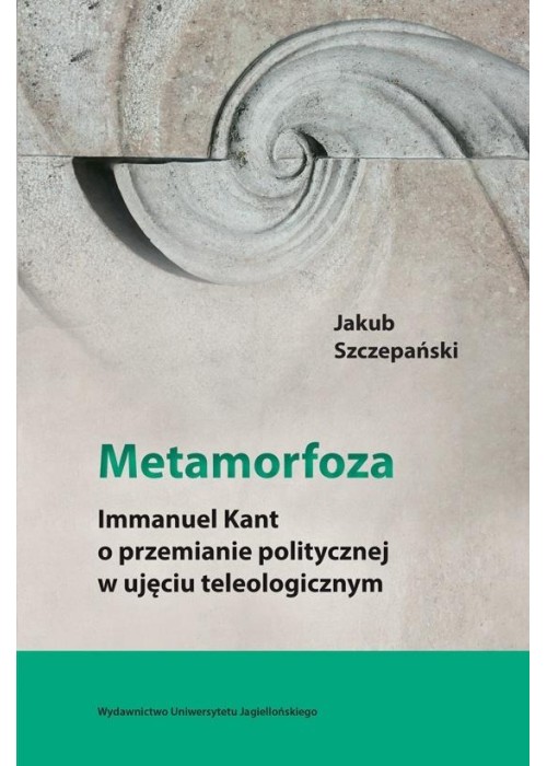 Metamorfoza. Immanuel Kant o przemianie pol. ...