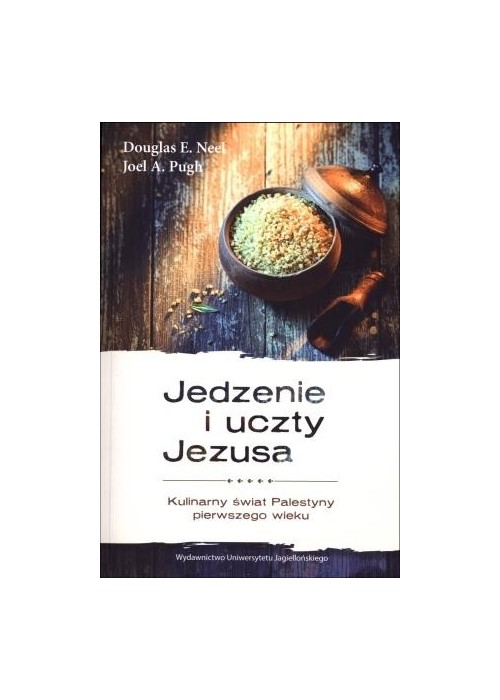 Jedzenie i uczty Jezusa. Kulinarny świat Palestyny