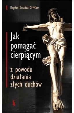 Jak pomagać cierpiącym z powodu działania złych..