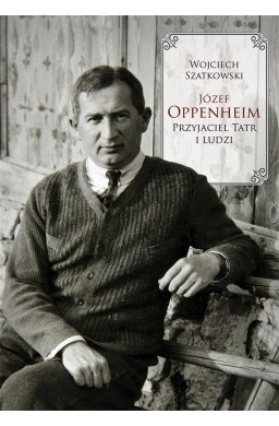 Józef Oppenheim przyjaciel Tatr i ludzi