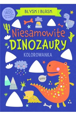 Błysk i blask. Niesamowite dinozaury