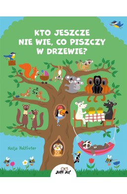 Kto jeszcze nie wie, co piszczy w drzewie?