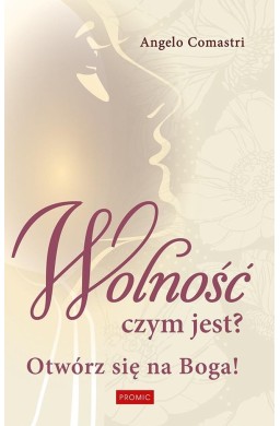 Wolność czym jest? Otwórz się na Boga!