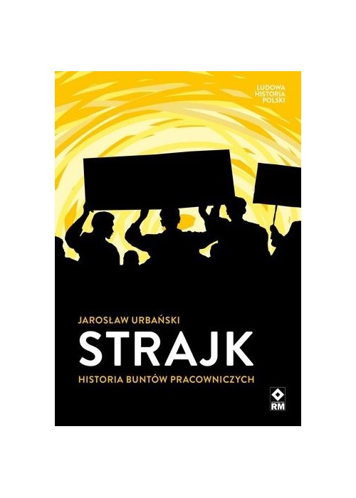 Strajk. Historia buntów pracowniczych