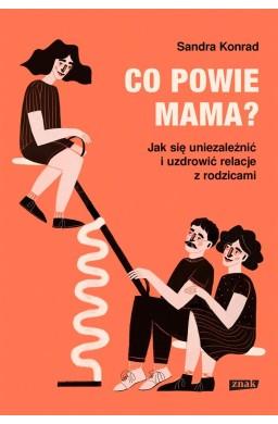 Co powie mama? Jak się uniezależnić i uzdrowić..