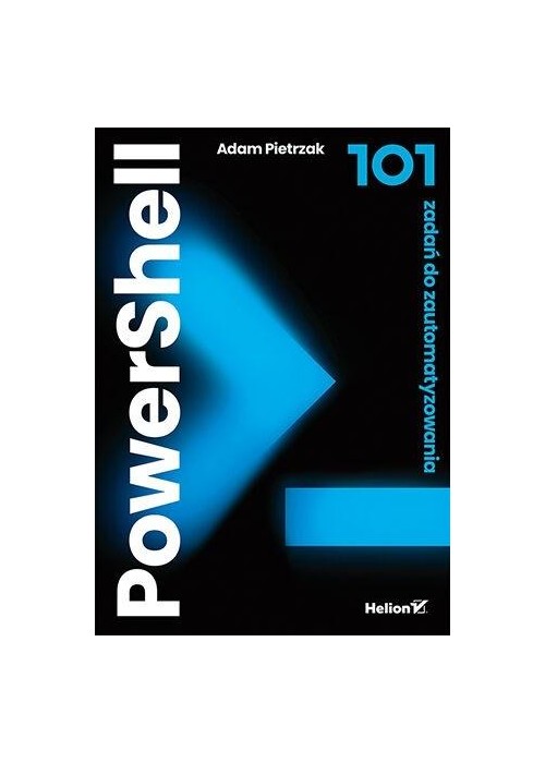 PowerShell. 101 zadań do zautomatyzowania