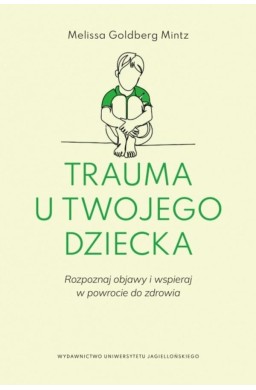 Trauma u twojego dziecka. Rozpoznaj objawy...