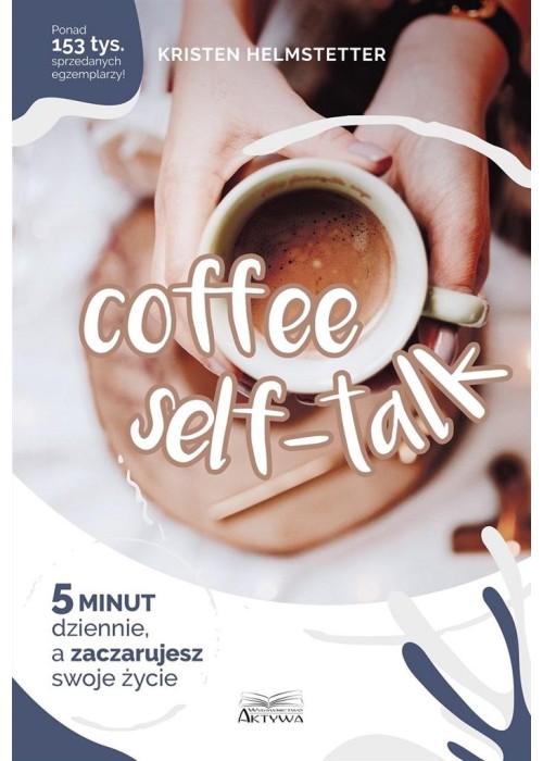 Coffee Seff-Talk. 5 minut dziennie..