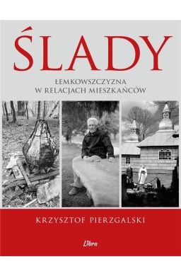 Ślady. Łemkowszczyzna w relacjach mieszkańców