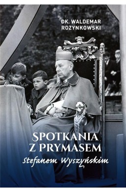 Spotkania z Prymasem Stefanem Wyszyńskim