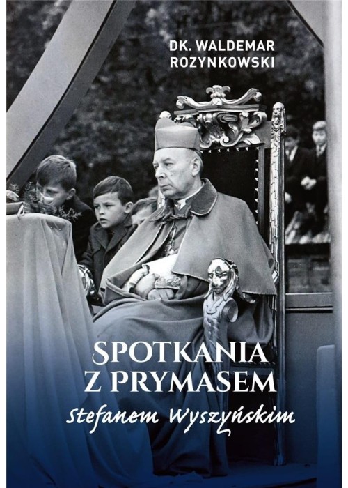 Spotkania z Prymasem Stefanem Wyszyńskim