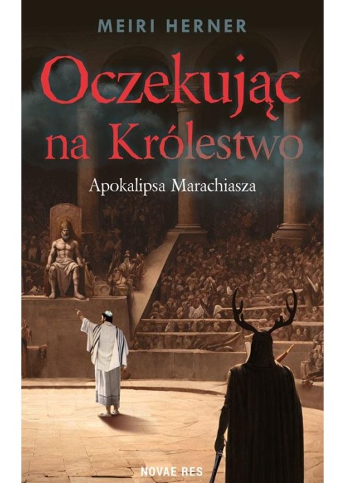 Oczekując na Królestwo. Apokalipsa Marachiasza Oczekując na Królestwo. Apokalipsa Marachiasza