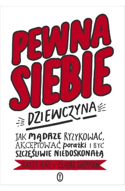 Pewna siebie dziewczyna. Jak mądrze ryzykować...