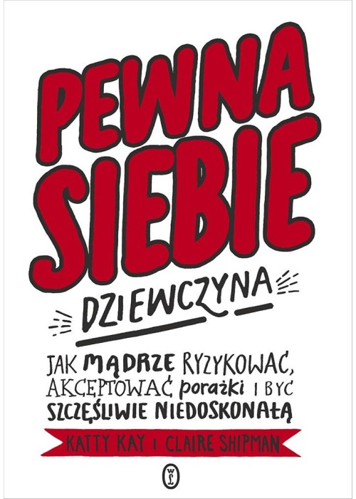 Pewna siebie dziewczyna. Jak mądrze ryzykować...