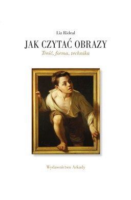 Jak czytać obrazy. Treść, forma, technika