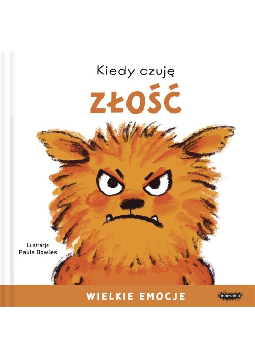 Kiedy czuję złość. Wielkie emocje Kiedy czuję złość. Wielkie emocje